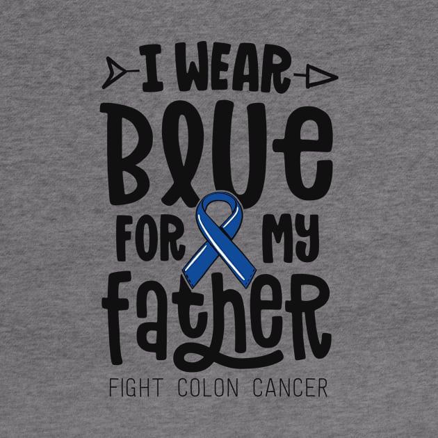 I Wear Blue For My Father Dad Blue Colon Cancer Awareness by 14thFloorApparel